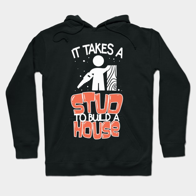 It Takes A Stud To Build A House Hoodie by JeZeDe